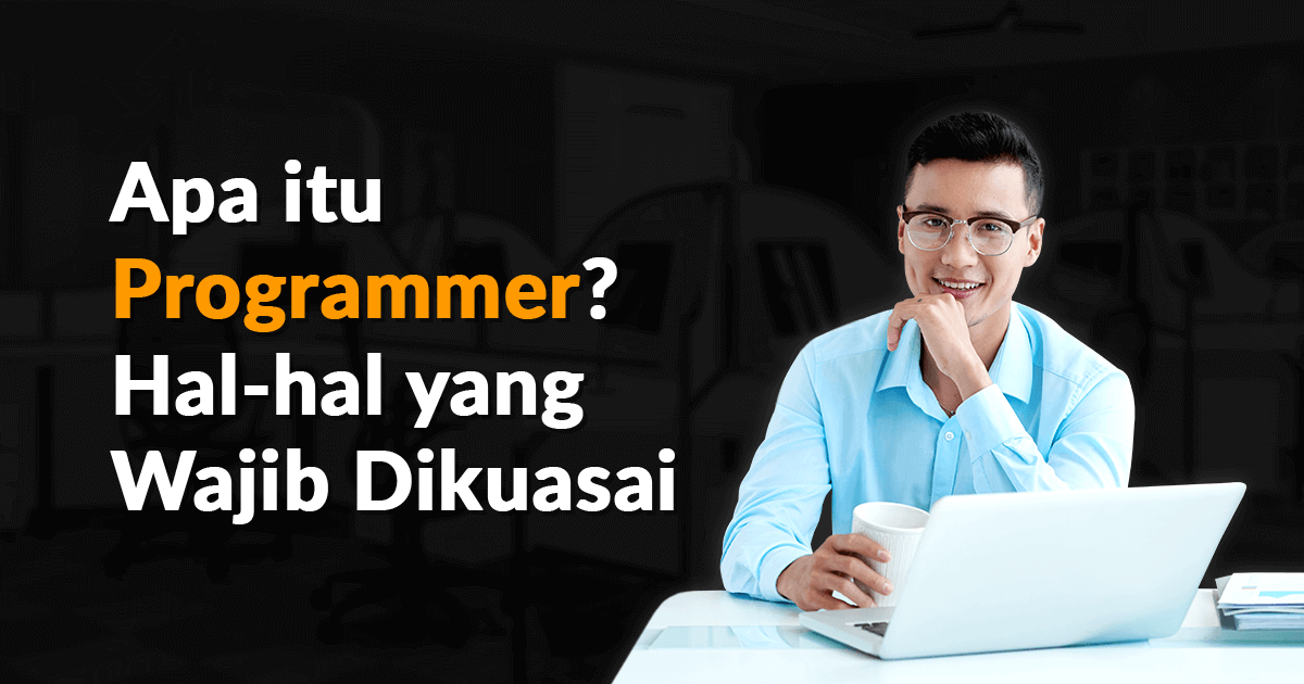 apa-itu-programmer-hal-hal-yang-wajib-dikuasai