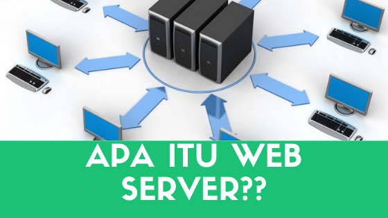 pengertian-web-server-fungsi-dan-cara-kerjanya